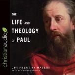The Life and Theology of Paul, Guy Prentiss Waters
