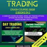 Trading Crash Course 2020 2 Books In 1: A Complete Course On Forex, Swing, Day Trading Options, Options For Income, Dividend Investing. Passive Income Lifestyle, Michael Cooper