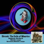 Shrunk: The Exile of Maurice, Michelle L. Levigne