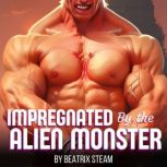 Impregnated by the Alien Monster Spicy Demon Breeding and Pregnancy Erotica Short Story, Beatrix Steam