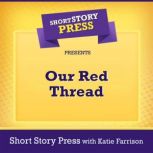 Short Story Press Presents Our Red Thread, Short Story Press