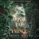 Curse of the Fae Prince The Spring Court: A Standalone novel: Crowns of Magic Universe, Ashley McLeo
