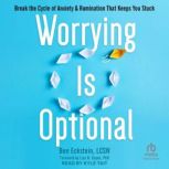 Worrying Is Optional Break the Cycle of Anxiety and Rumination That Keeps You Stuck, LCSW Eckstein