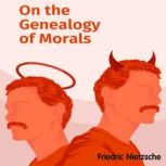 On the Genealogy of Morality, Friedric Nietzsche