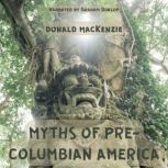 Myths of Pre-Columbian America, Donald MacKenzie