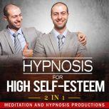 Hypnosis for High Self-Esteem 2 in 1, Meditation and Hypnosis Productions