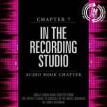 The Artist's Guide to Success in the Music Business, Chapter 7: In the Recording Studio Chapter 7: In the Recording Studio, Loren Weisman
