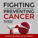 Fighting and Preventing Cancer Bundle, 2 in 1 Bundle: The Metabolic Approach to Cancer and Cancer Secrets, Jocelyn Bluner