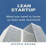 LEAN STARTUP What you Need to Know to Start with Success, Joseph Brand