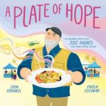 A Plate of Hope The Inspiring Story of Chef Jose Andres and World Central Kitchen, Erin Frankel