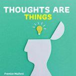 Thoughts Are Things, Prentice Mulford