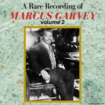 A Rare Recording of Marcus Garvey - Volume 2, Marcus Garvey
