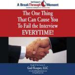 The One Thing That Can Cause You to Fail the Interview Every Time!
