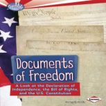 Documents of Freedom A Look at the Declaration of Independence, the Bill of Rights, and the U.S. Constitution
