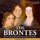 The Brontes The True Story of the Life & Time of the Great Authors, Liam Dale