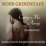 Carry Me Away Living Life to the Fullest in the Face of Death, Robb Grindstaff