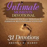 Intimate Moments Devotional A CLOSER WALK WITH HIM IN OUR PERSONAL RELATIONSHIP WITH GOD