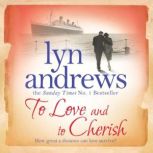 To Love and to Cherish A moving saga of family, ambition and love, Lyn Andrews