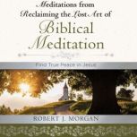 Moments of Reflection: Reclaiming the Lost Art of Biblical Meditation Find True Peace in Jesus, Robert Morgan