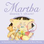 Martha doesn't share!, Samantha Berger