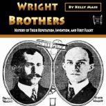 Wright Brothers History of Their Reputation, Invention, and First Flight, Kelly Mass