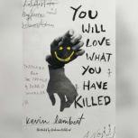 You Will Love What You Have Killed, Kevin Lambert