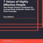 7 Values of Highly Effective People: How People Achieve Greatness by Incorporating Authentic Values Into Their Everyday, Can Akdeniz