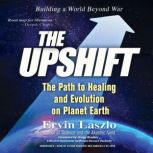 The Upshift The Path to Healing and Evolution on Planet Earth