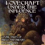 Lovecraft Under the Influence Cosmic Tales of Drugs and Dreams, H.P. Lovecraft
