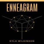 ENNEAGRAM A Practical Guide to Understanding Yourself and Others Based on the 9 Primary and 27 Associated Personality Types (2022 Guide for Beginners), Kyla Wilkinson