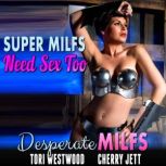 Super MILFs Need Sex Too : Desperate MILFs (Milf Erotica Breeding Erotica Superhero Erotica), Tori Westwood