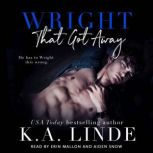 Wright That Got Away, K.A. Linde