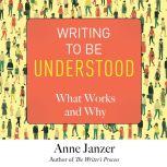 Writing to Be Understood What Works and Why, Anne Janzer