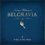 Julian Fellowes's Belgravia Episode 6 A Spy in our Midst, Julian Fellowes