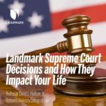 Landmark Supreme Court Decisions and How They Impact Your Life