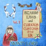 Bizarre Laws & Curious Customs of the UK Volume 1, Monty Lord