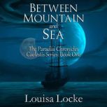 Between Mountain and Sea Paradisi Chronicles, Louisa Locke