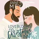 Love Blooms at Christmas Inn A Sweet, Small Town Romance, Anne-Marie Meyer