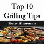 Top 10 Grilling Tips