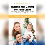 Raising and Caring For Your Child: Parenting Your Young Toddlers of age 12 months to 5 years (Baby Milestone Book)