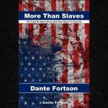 More Than Slaves: The Truth No Black Person Was Ever Meant To Find Out, Dante Fortson