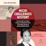 Michi Challenges History  From Farm Girl to Costume Designer to Relentless Seeker of the Truth: The Life of Michi Weglyn, Ken Mochizuki