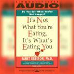 It's Not What You're Eating, It's What's Eating You, Janet Greeson