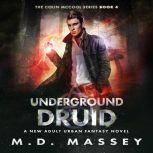 Underground Druid A New Adult Urban Fantasy Novel, M.D. Massey