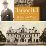 Harbor Hill Portrait of a House, Richard Guy Wilson