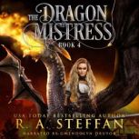 The Dragon Mistress: Book 4, R. A. Steffan