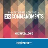 Understanding and Obeying the 10 Commandments, Mike Mazzalongo