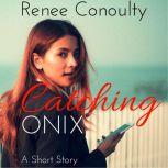 Catching Onix, Renee Conoulty
