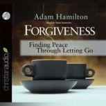 Forgiveness Finding Peace Through Letting Go, Adam Hamilton