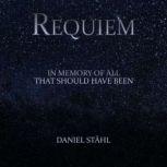 Requiem In Memory of All That Should Have Been, Daniel Stahl